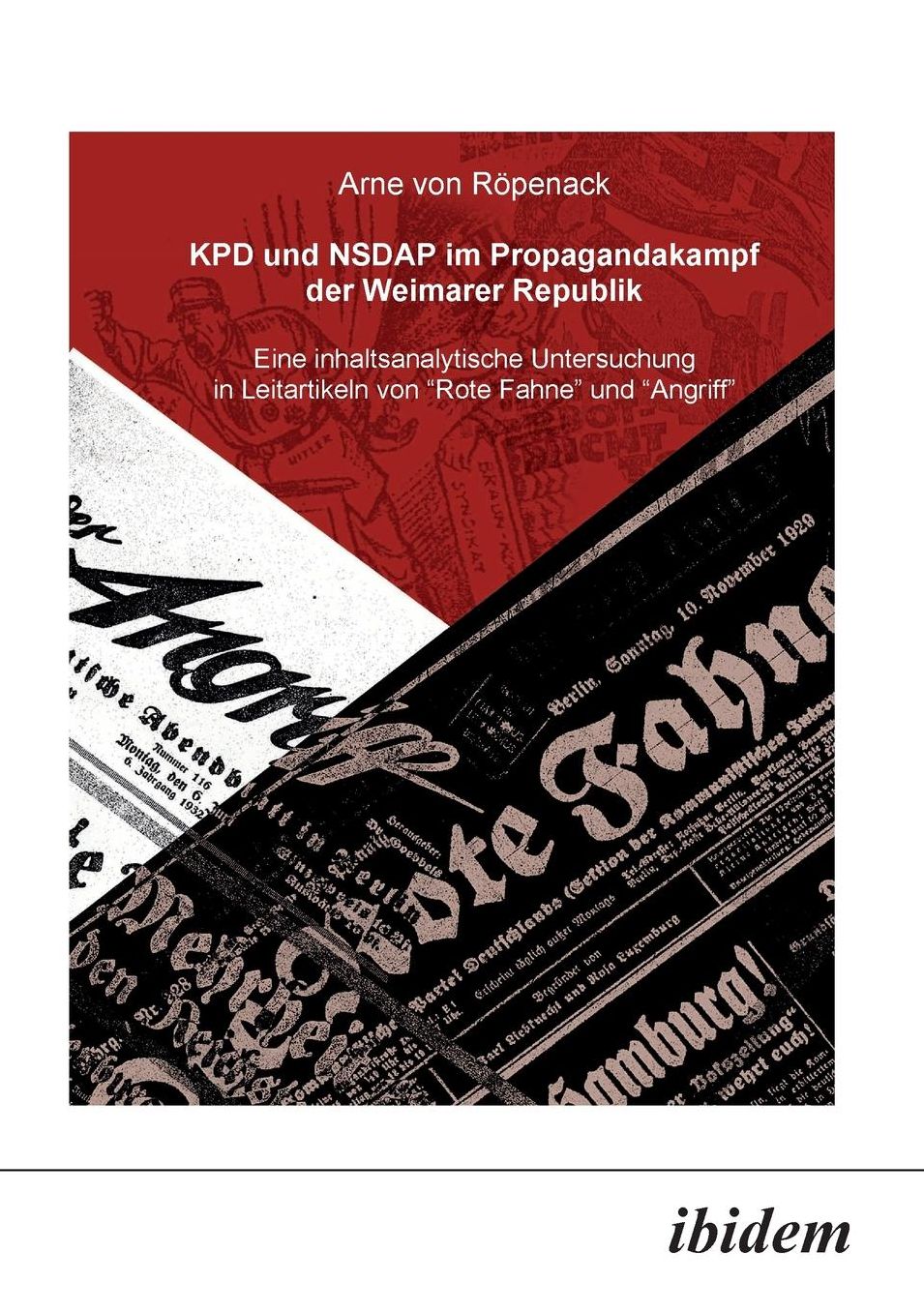 KPD und NSDAP im Propagandakamp der Weimarer Republik: Eine inhaltsanalytische Untersuchung in Leitartikeln von Rote Fahne und der Angriff