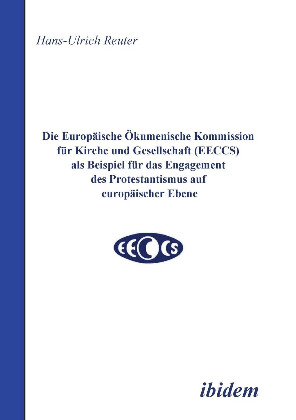 Die Europäische Ökumenische Kommission für Kirche und Gesellschaft (EECCS) als Beispiel für das Engagement des Protestantismus auf europäischer Ebene