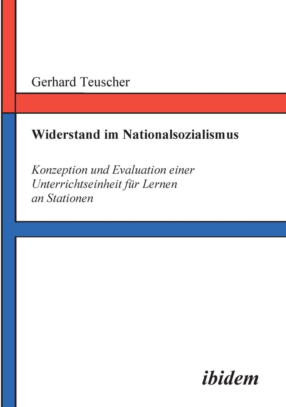 Widerstand im Nationalsozialismus: Konzeption und Evaluation einer Unterrichtseinheit für Lernen an Stationen