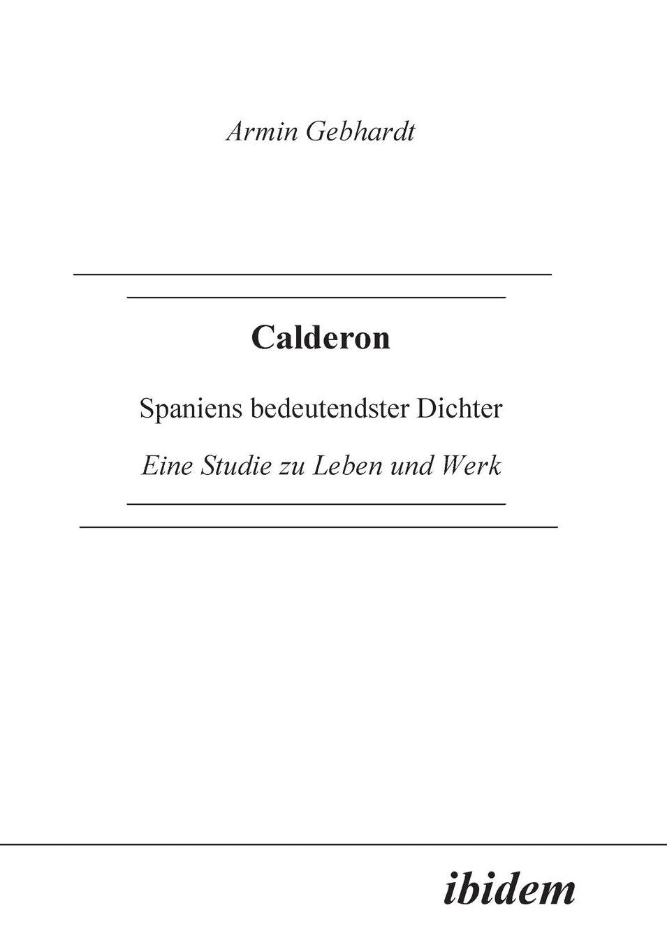 Calderon: Spaniens bedeutendster Dichter. eine Studie zu Leben und Werk