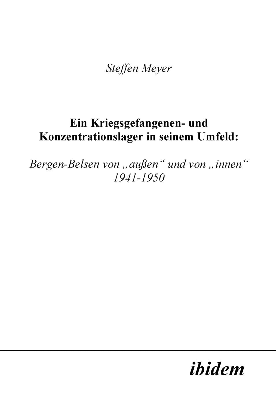Ein Kriegsgefangenen- und Konzentrationslager in seinem Umfeld: Bergen-Belsen von außen und von Innen 1941-1950