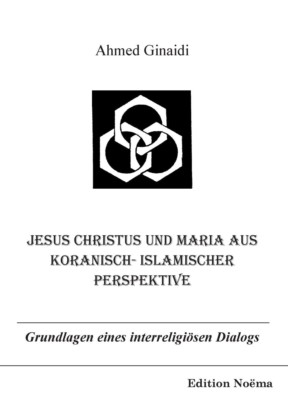 Jesus Christus und Maria Aus Koranisch-Islamischer Perspektive: Grundlagen Eines Interreligiösen Dialogs
