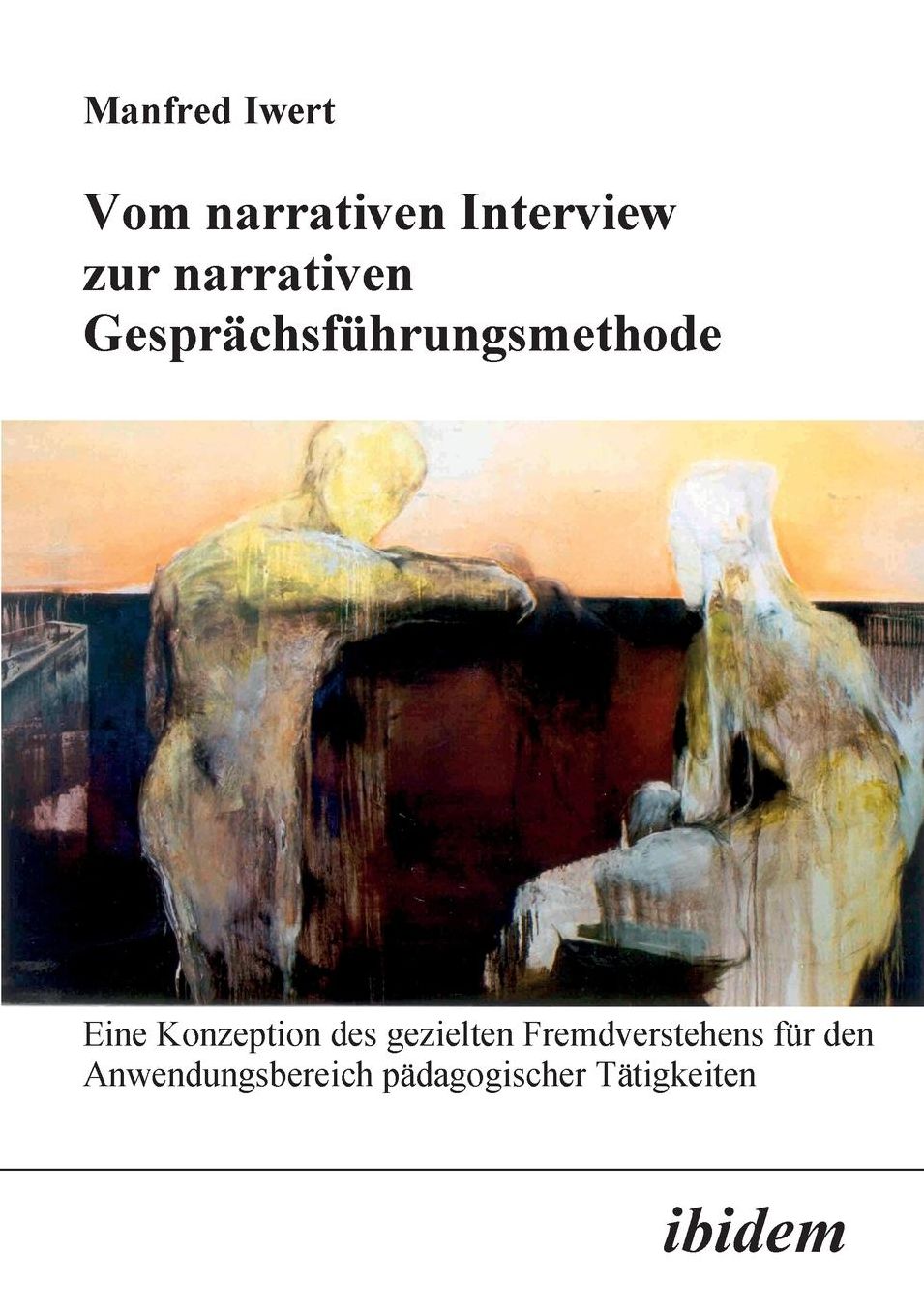 Vom narrativen Interview zur narrativen Gesprächsführungsmethode: Eine Konzeption des gezielten Fremdverstehens für den Anwendungsbereich pädagogischer Tätigkeiten