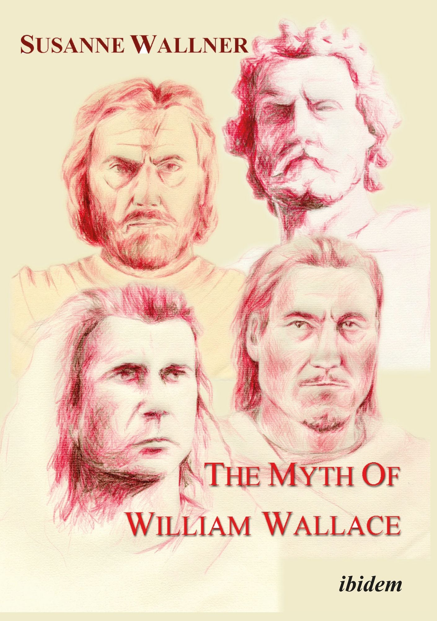 The Myth of William Wallace: A study of the national hero's impact on Scottish history, literature and modern Politics