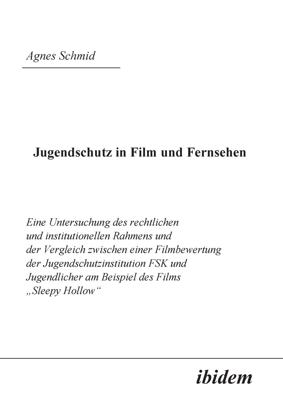 Jugendschutz in Film und Fernsehen: Eine Untersuchung des rechtlichen und institutionellen Rahmens und der Vergleich zwischen einer Filmbewertung der Jugendschutzinstitution FSK und Jugendlicher am Beispiel des Films #8222;Sleepy Hollow