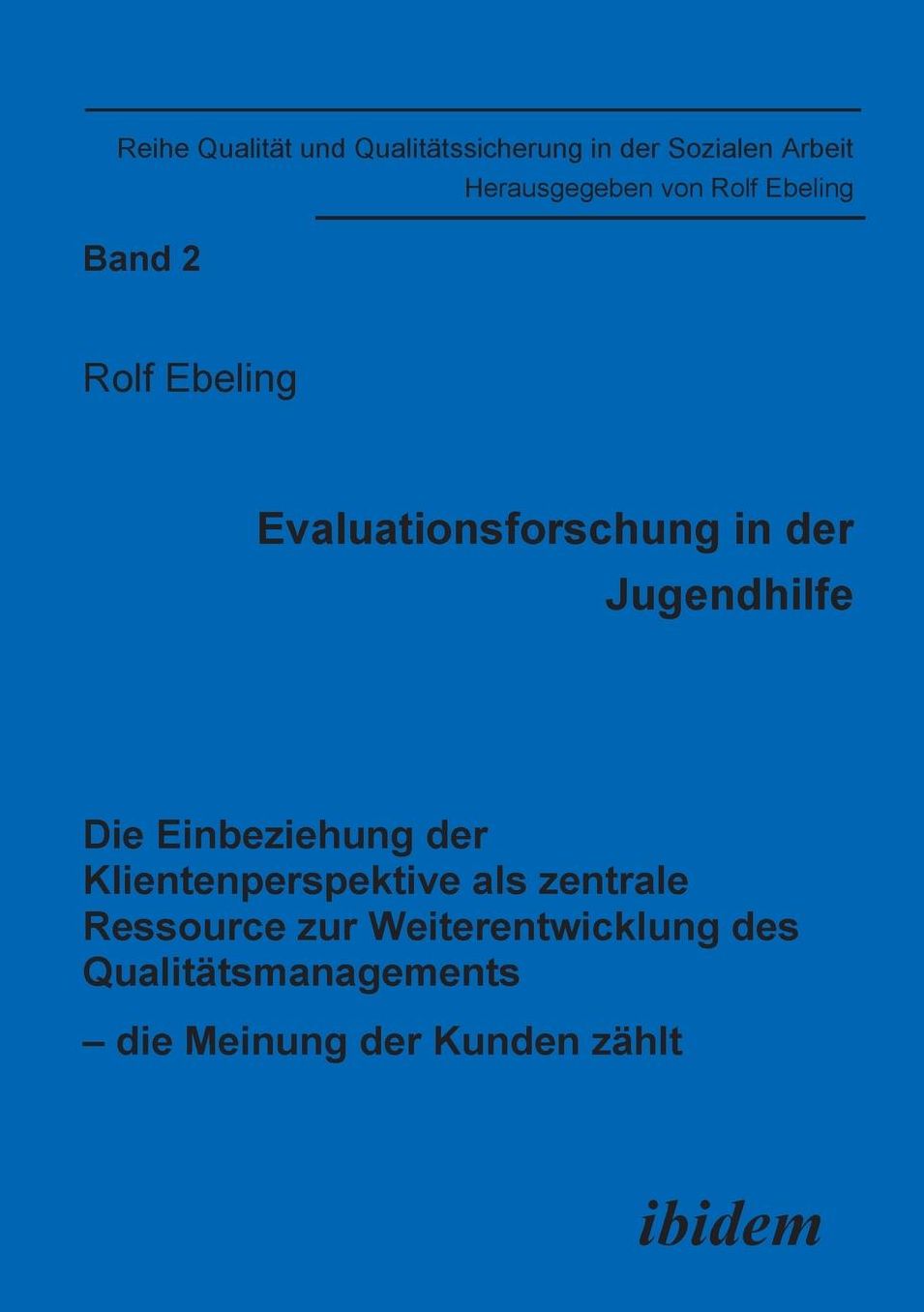 Evaluationsforschung in der Jugendhilfe: Die Einbeziehung der Klientenperspektive als zentrale Ressource zur Weiterentwicklung des Qualitätsmanagements - die Meinung der Kunden Zählt