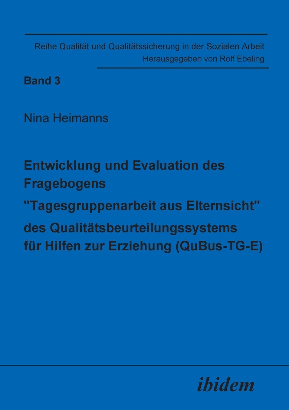 Entwicklung und Evaluation des Fragebogens #8222;Tagesgruppenarbeit aus Elternsicht des Qualitätsbeurteilungssystems für Hilfen zur Erziehung (QuBus-TG-E)