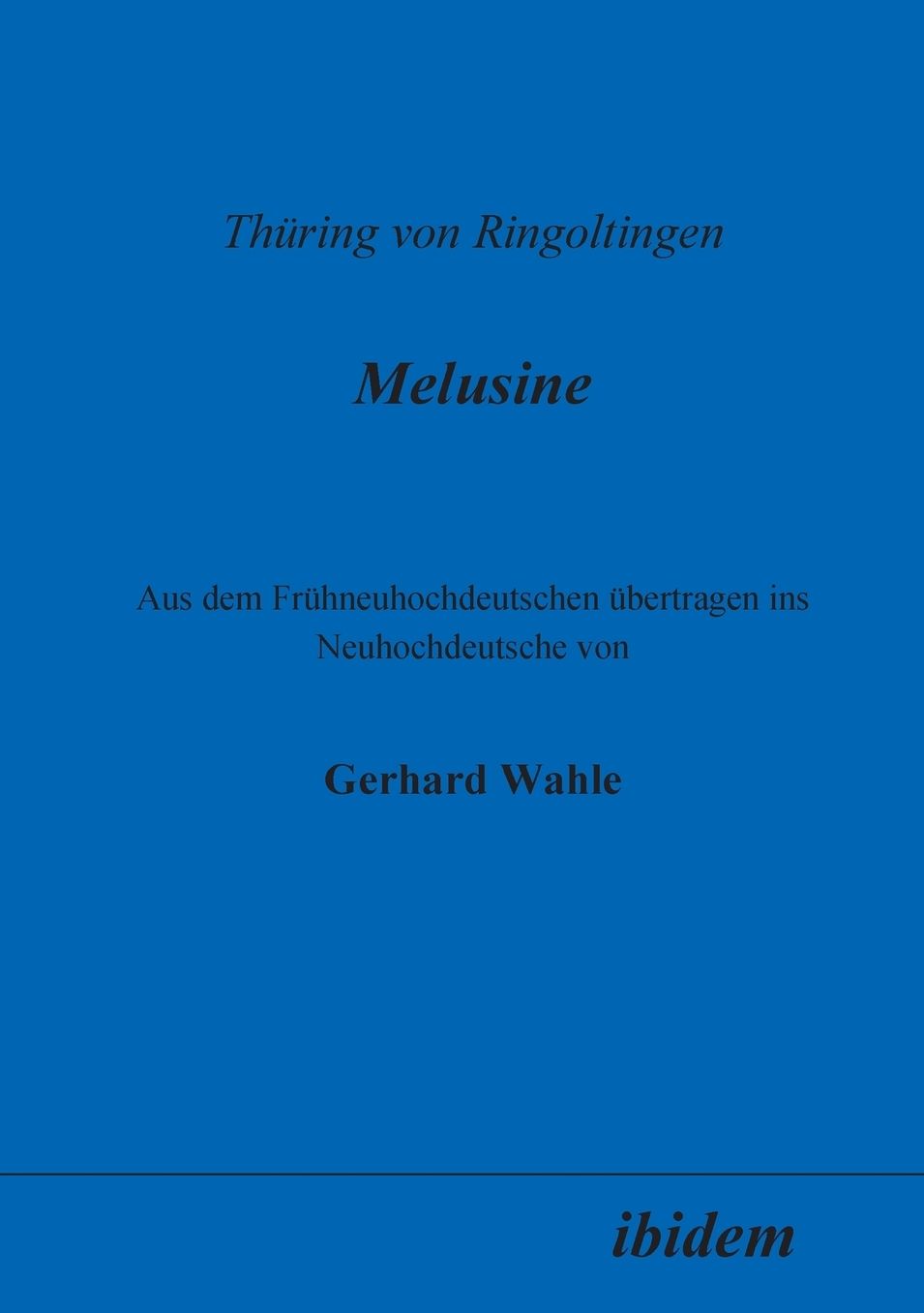 Thüring von Ringoltingen: Melusine: Aus dem Frühneuhochdeutschen übertragen ins Neuhochdeutsche von Gerhard Wahle