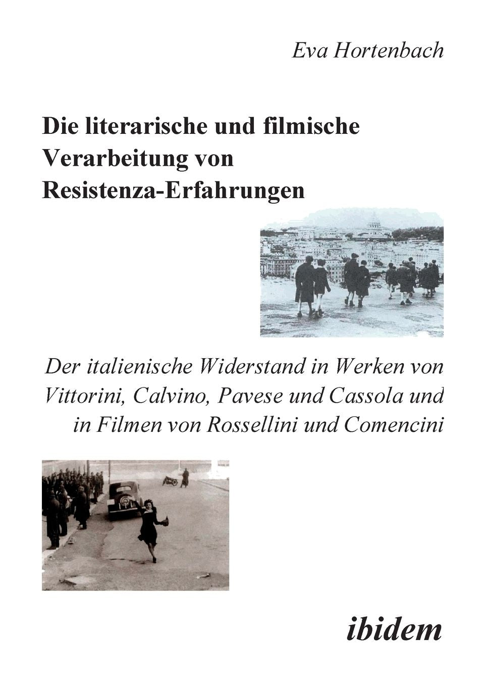 Die literarische und filmische Verarbeitung von Resistenza-Erfahrungen: Der italienische Widerstand in Werken von Vittorini, Calvino, Pavese und Cassola und in Filmen von Rossellini und Comencini