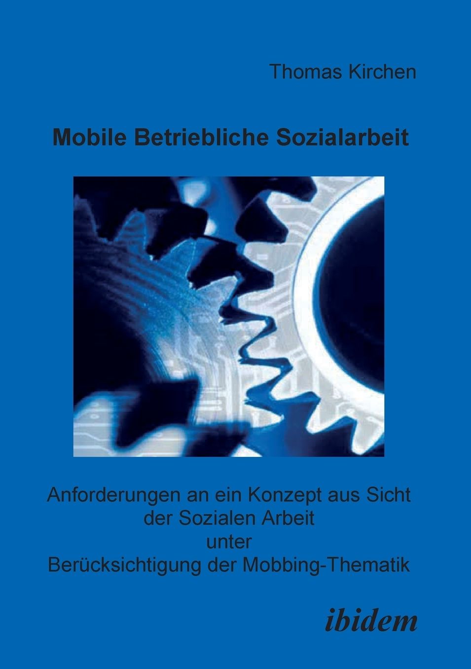 Mobile Betriebliche Sozialarbeit: Anforderungen an ein Konzept aus Sicht der Sozialen Arbeit unter Berücksichtigung der Mobbing-Thematik