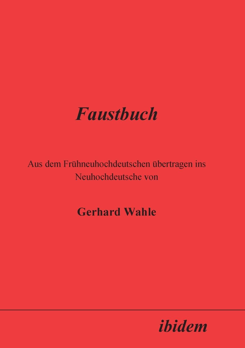 Faustbuch: Aus dem Frühneuhochdeutschen übertragen ins Neuhochdeutsche von Gerhard Wahle
