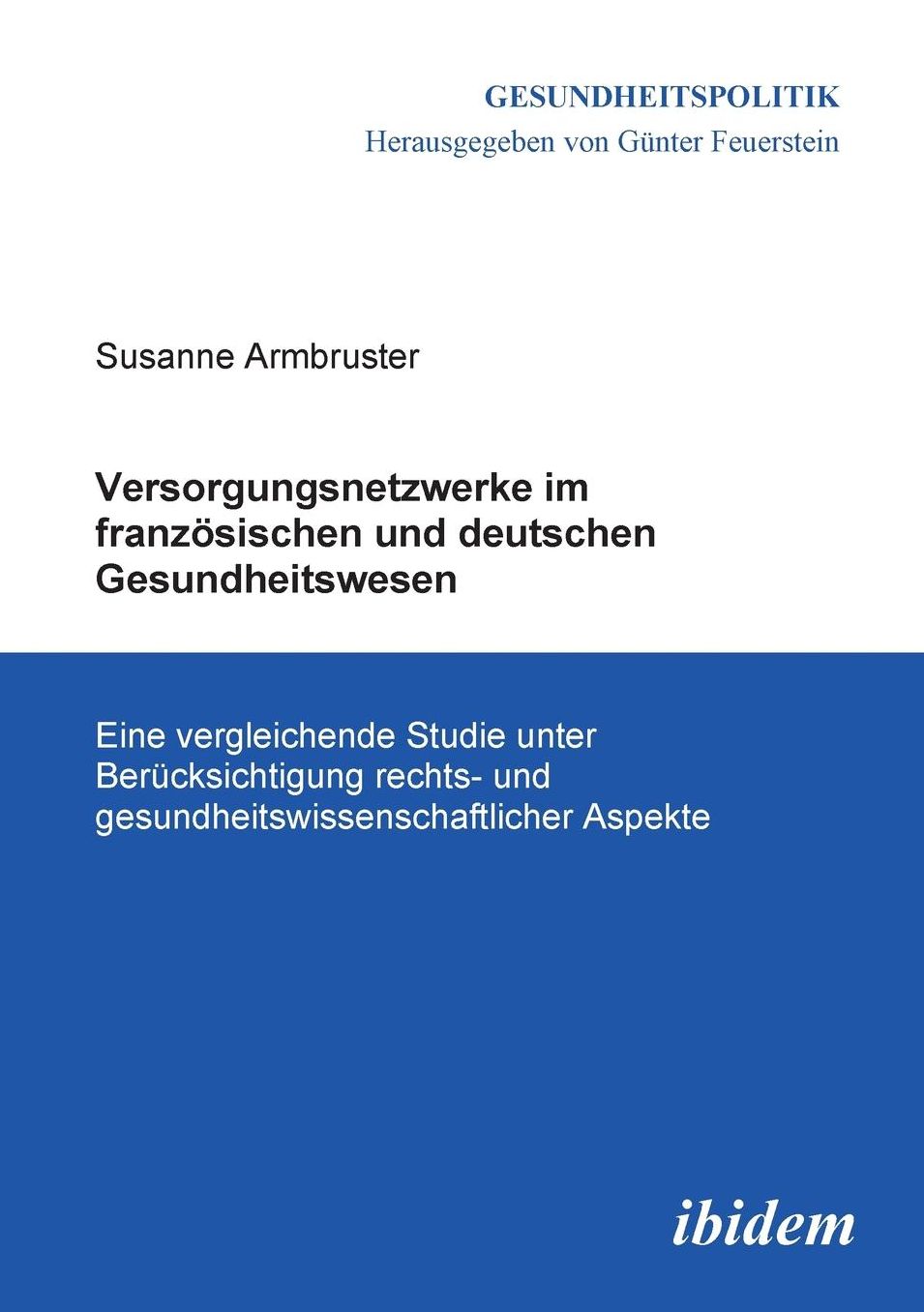 Versorgungsnetzwerke im französischen und deutschen Gesundheitswesen: Eine vergleichende Studie unter Berücksichtigung rechts- und gesundheitswissenschaftlicher Aspekte