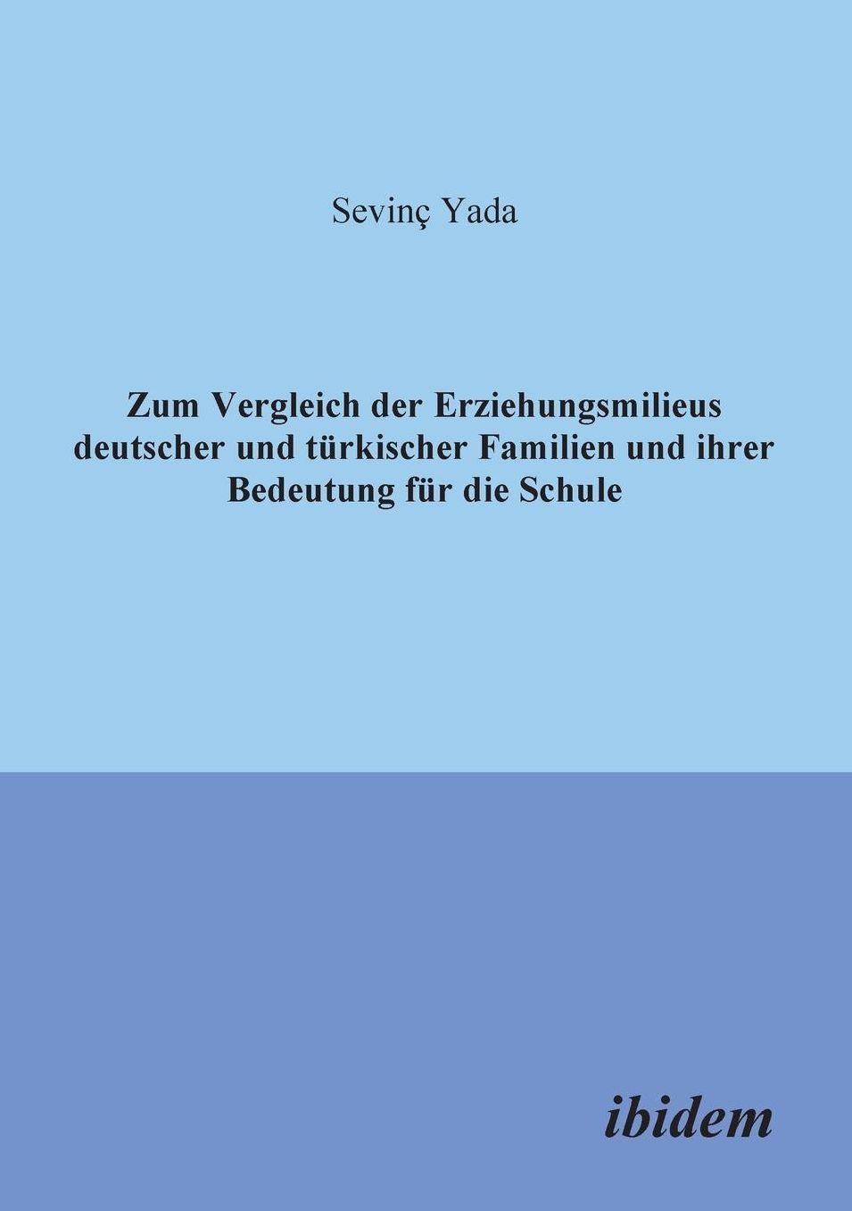 Zum Vergleich der Erziehungsmilieus deutscher und türkischer Familien und ihre Bedeutung für die Schule