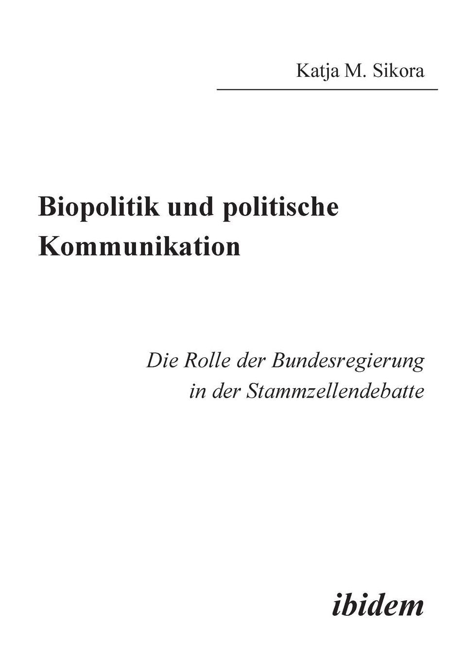 Biopolitik und Politische Kommunikation: Die Rolle der Bundesregierung in der Stammzellendebatte