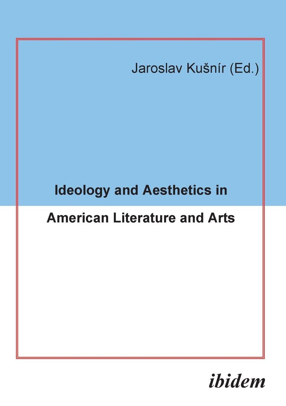 Ideology And Aesthetics In American Literature And Arts.