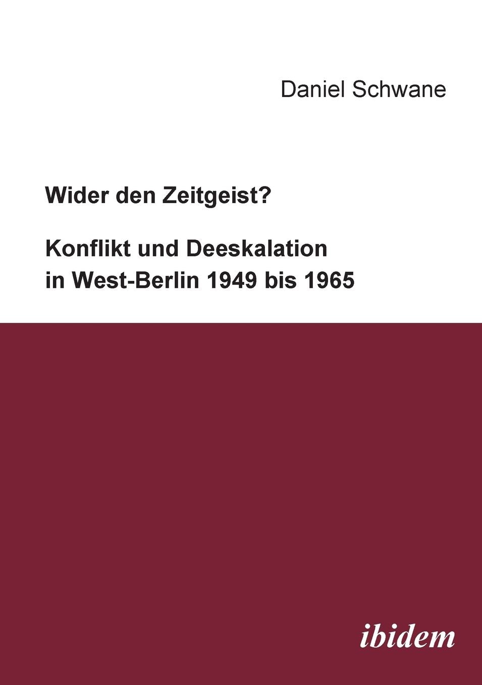 Wider den Zeitgeist? Konflikt und Deeskalation in West-Berlin 1949 Bis 1965