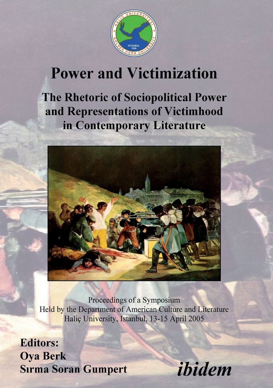 Power and Victimization - the Rhetoric of Sociopolitical Power and Representations of Victimhood in Contemporary Literature: Proceedings of a Symposium Held by the Department of American Culture and Literature Haliç University, Istanbul, 13-15 April 2005
