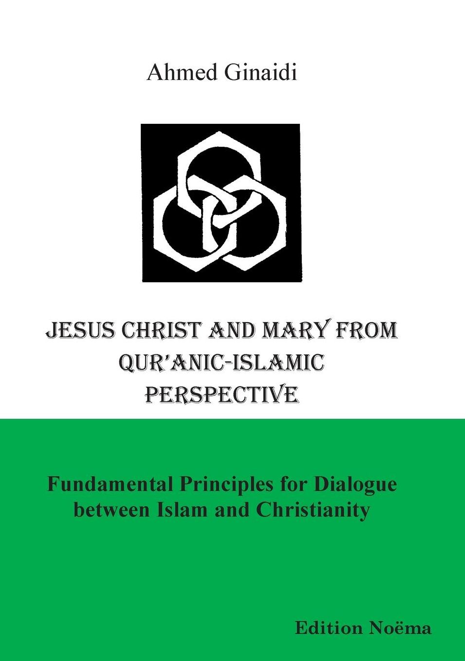 Jesus Christ And Mary From Qur'Anic-Islamic Perspective. Fundamental Principles For Dialogue Between Islam And Christianity