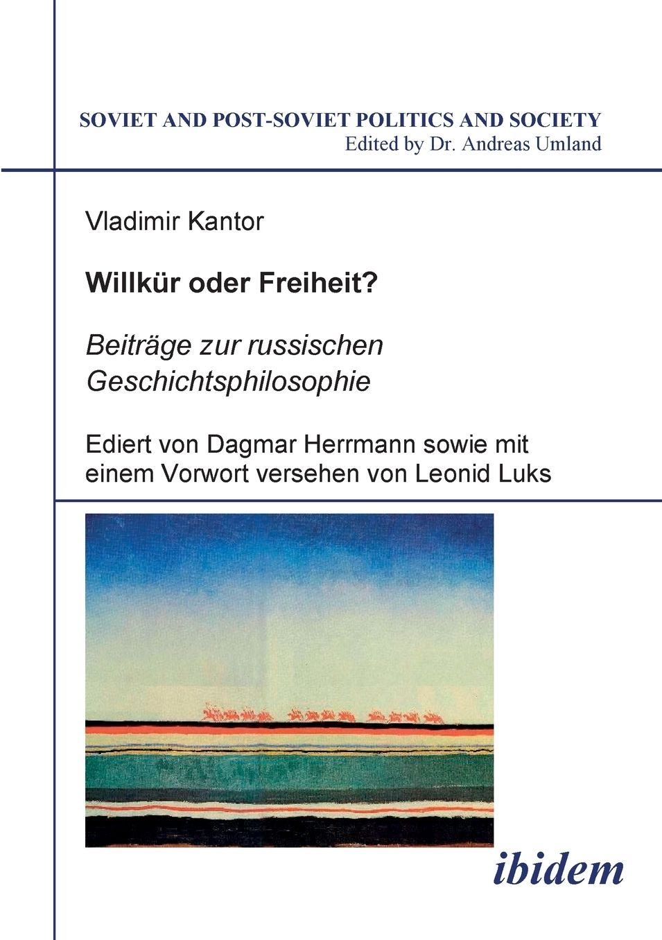 Willkür oder Freiheit? Beiträge zur russischen Geschichtsphilosophie: Ediert von Dagmar Herrmann sowie mit einem Vorwort versehen von Leonid Luks