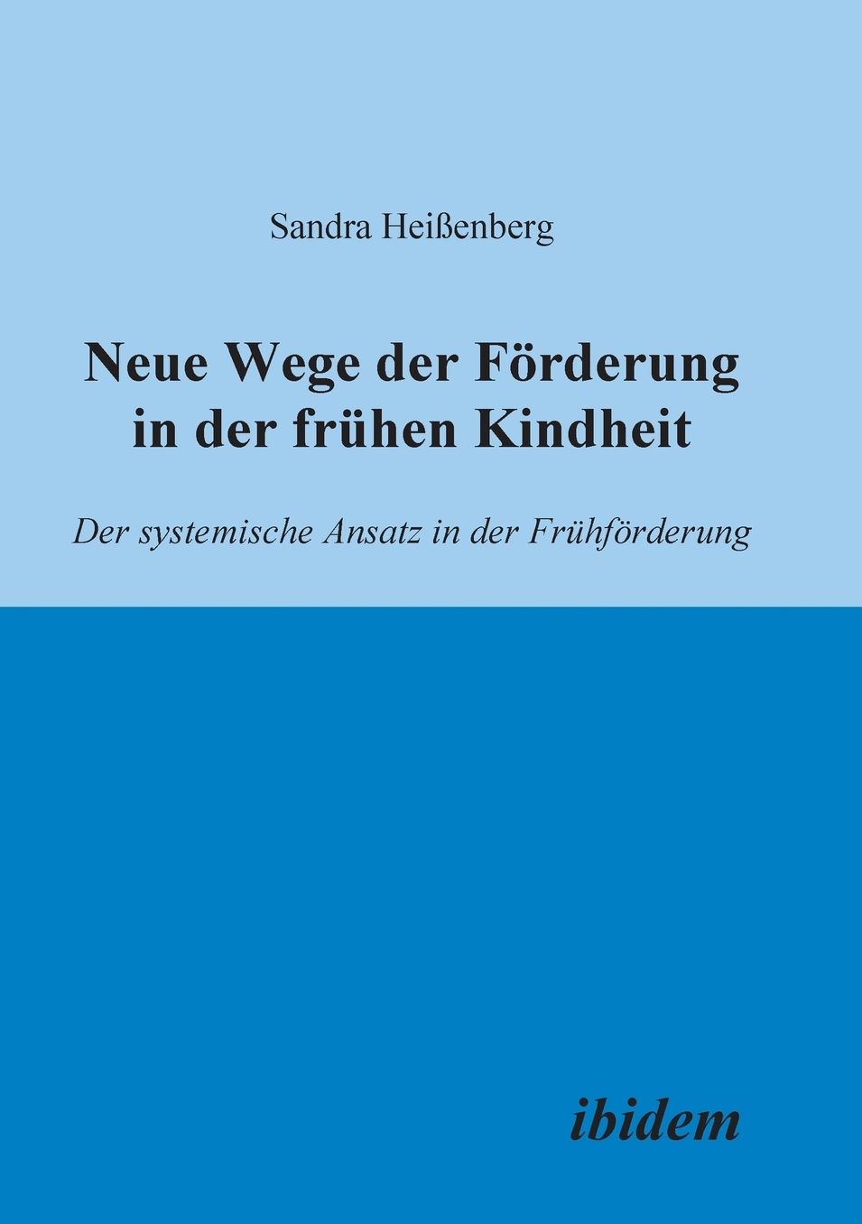 Neue Wege der Förderung in der frühen Kindheit. der systemische Ansatz in der Frühförderung