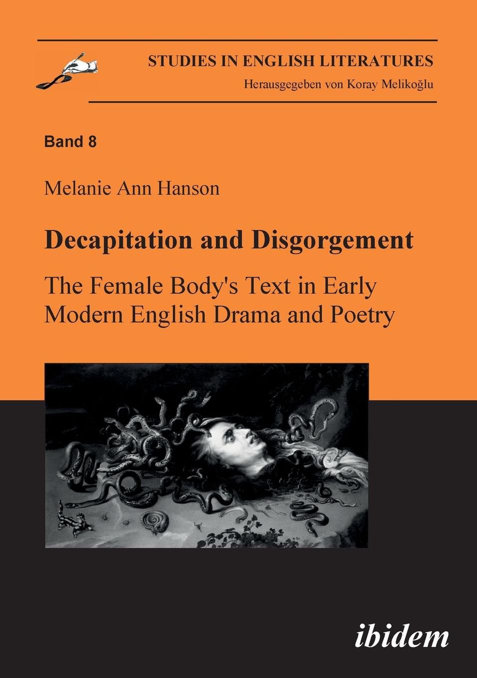 Decapitation and Disgorgement. the Female Body's Text in Early Modern English Drama and Poetry
