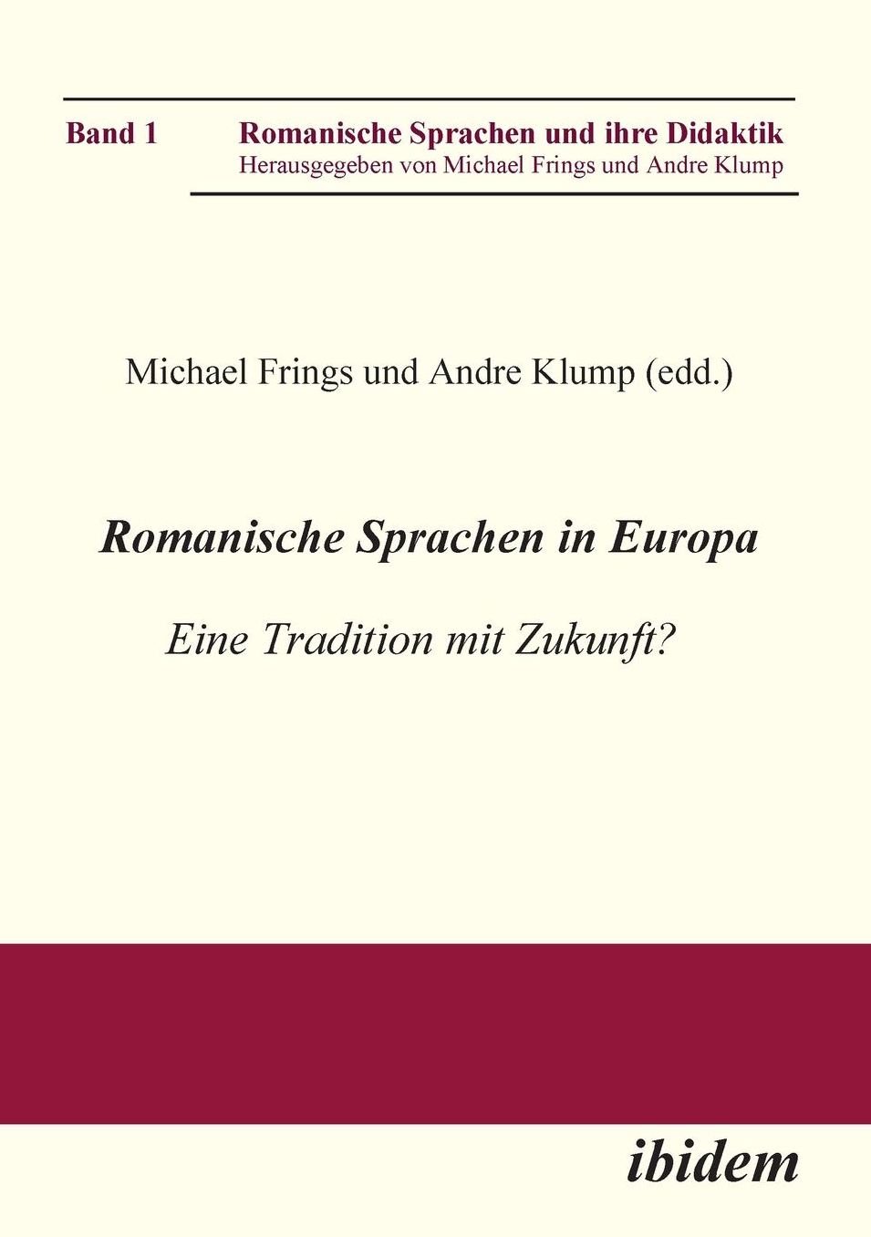 Romanische Sprachen in Europa: Eine Tradition mit Zukunft? Akten zur gleichnamigen Sektion des XXIX. Deutschen Romanistentages an der Universität des Saarlandes (25. bis 29. September 2005)