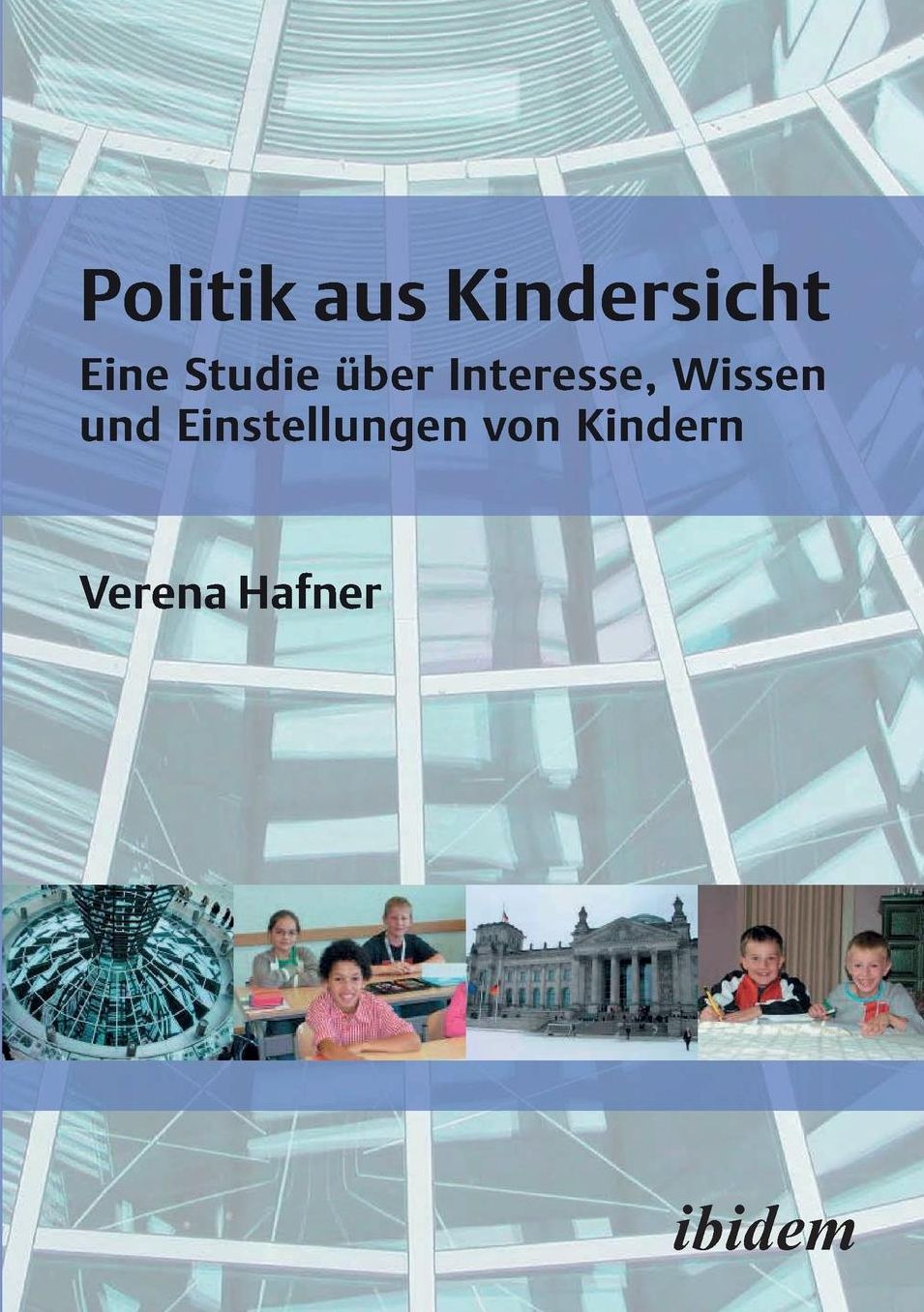Politik aus Kindersicht - eine Untersuchung zu Interesse, Wissen und Einstellungen von Kindern