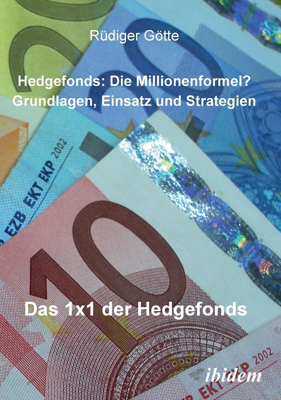Hedgefonds: Die Millionenformel?: Grundlagen, Einsatz und Strategien. das 1 X 1 der Hedgefonds