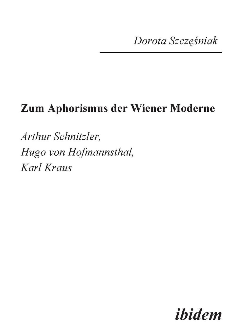Zum Aphorismus der Wiener Moderne: Arthur Schnitzler, Hugo Von Hofmannsthal, Karl Kraus