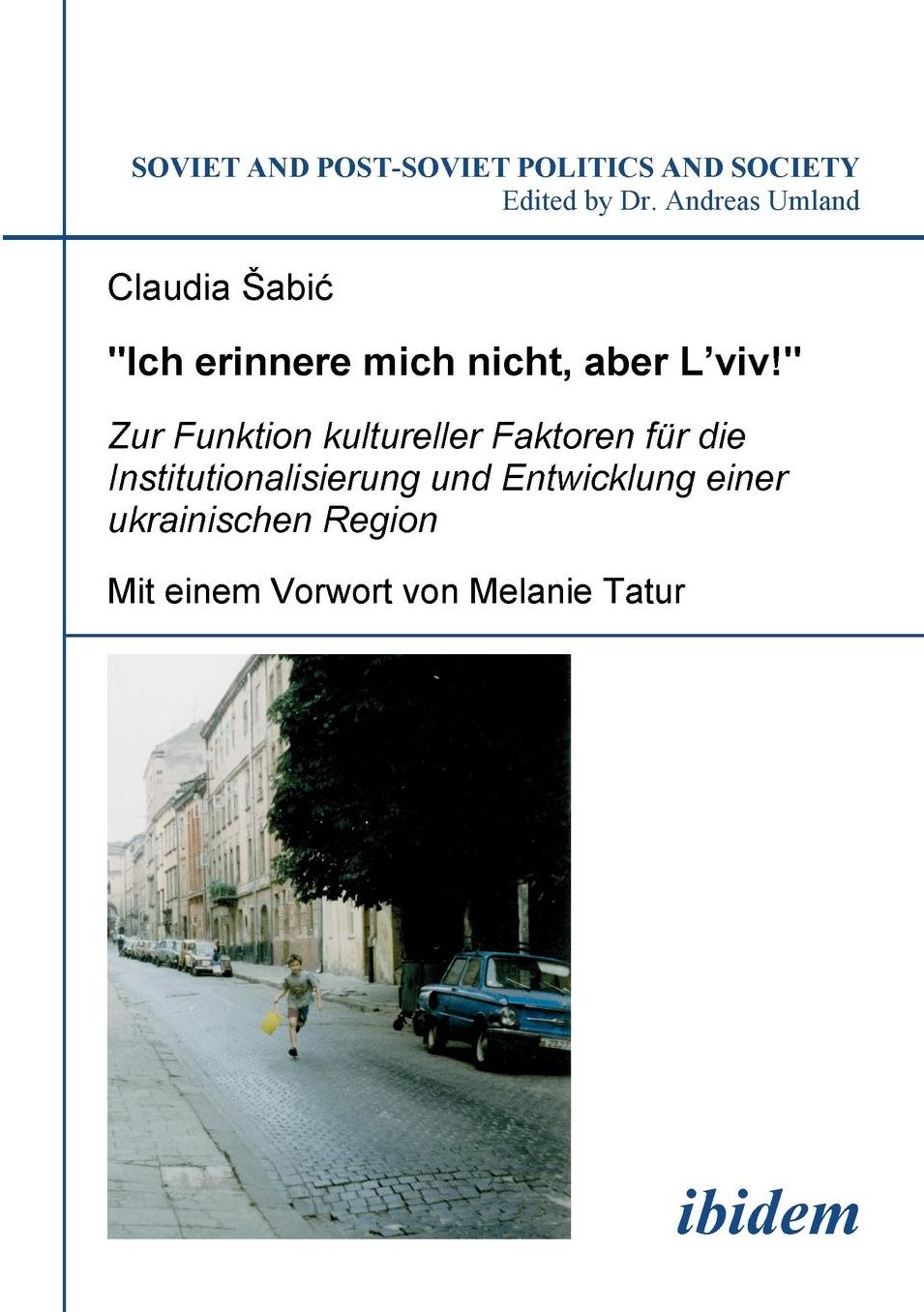 Ich Erinnere Mich Nicht, Aber l'Viv! Zur Funktion Kultureller Faktoren Für Die Institutionalisierung und Entwicklung Einer Ukrainischen Region