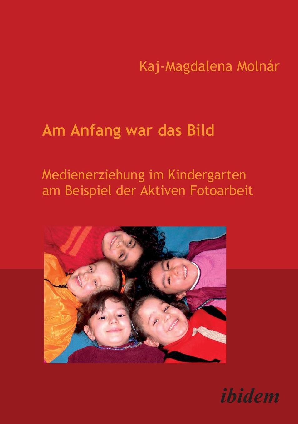 Am Anfang War das Bild. Medienerziehung Im Kindergarten Am Beispiel der Aktiven Fotoarbeit