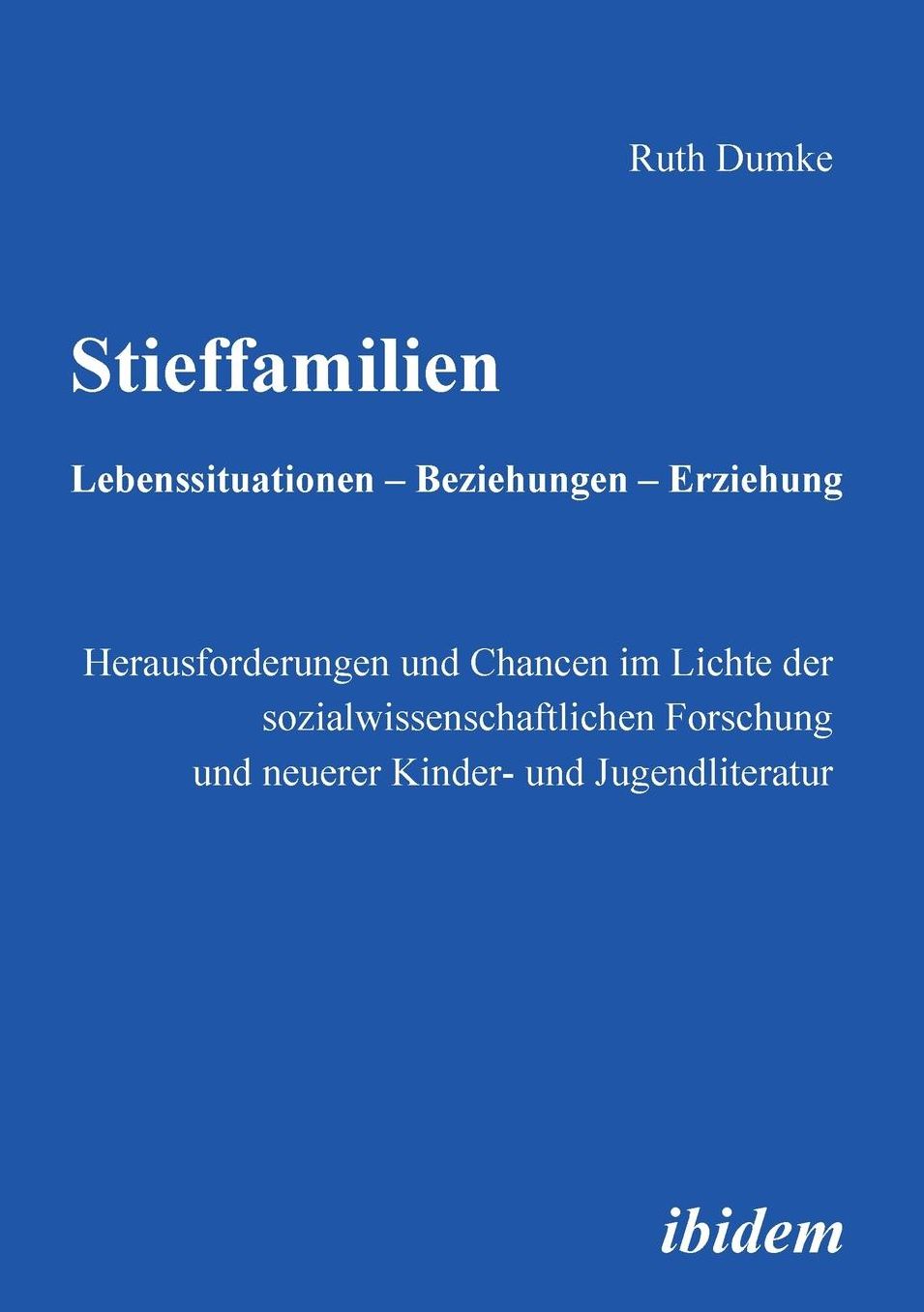 Stieffamilien. Lebenssituationen - Beziehungen - Erziehung: Herausforderungen und Chancen Im Lichte der Sozialwissenschaftlichen Forschung und Neuerer Kinder- und Jugendliteratur