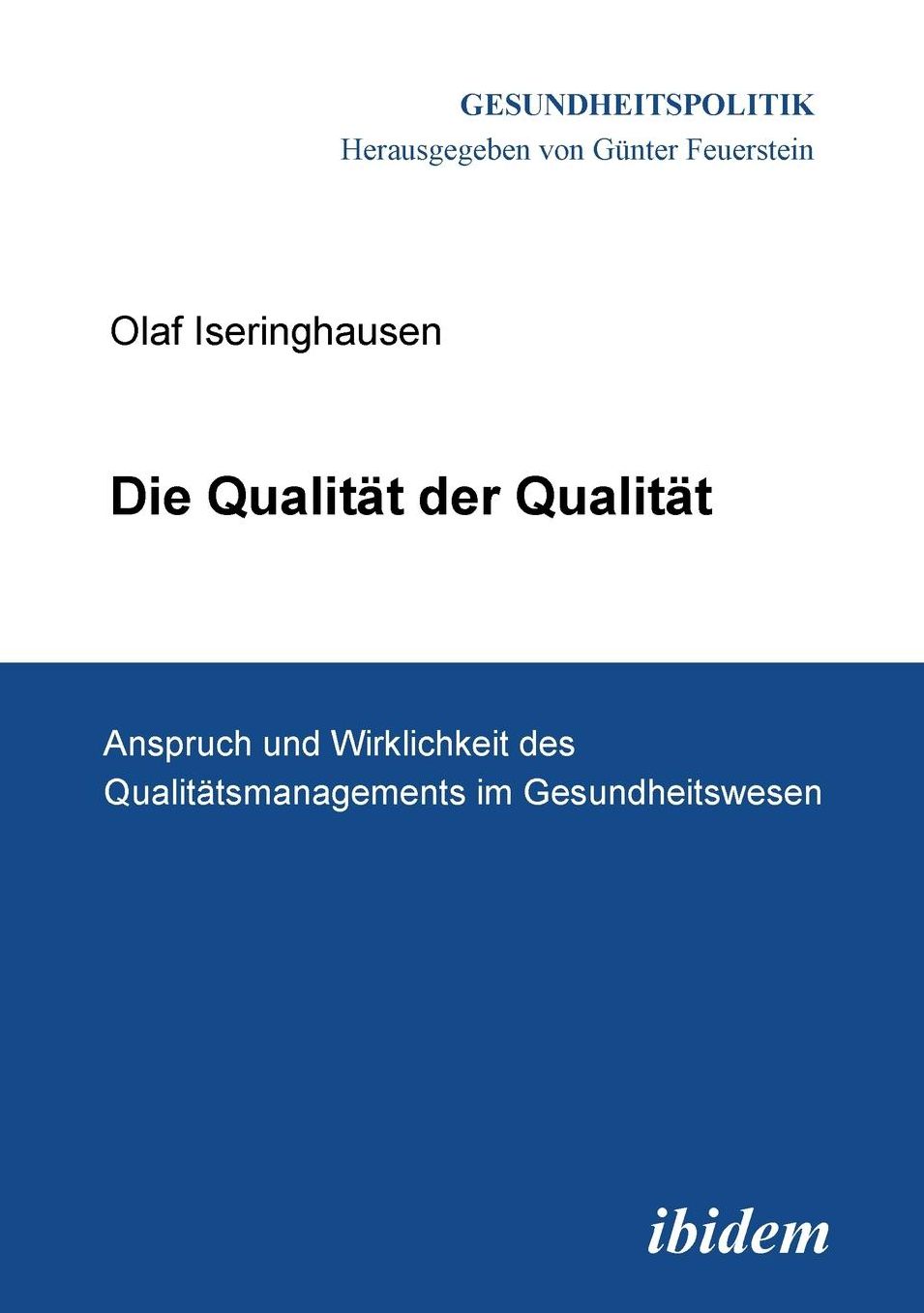 Die Qualität der QualitäT. Anspruch und Wirklichkeit des Qualitätsmanagements Im Gesundheitswesen