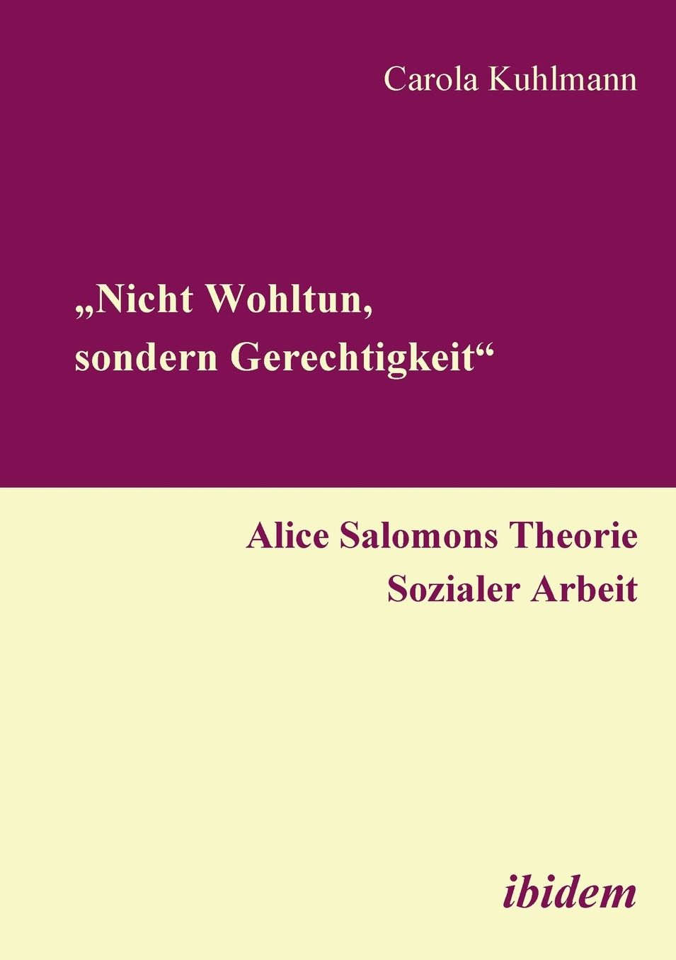 Nicht Wohltun, Sondern Gerechtigkeit: Alice Salomons Theorie Sozialer Arbeit