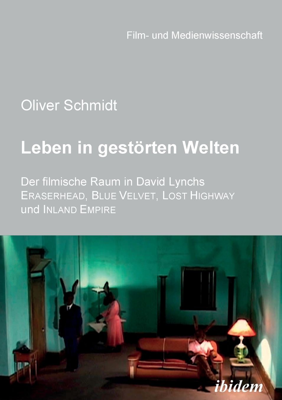 Leben in Gestörten Welten. der Filmische Raum in David Lynchs Eraserhead, Blue Velvet, Lost Highway und Inland Empire