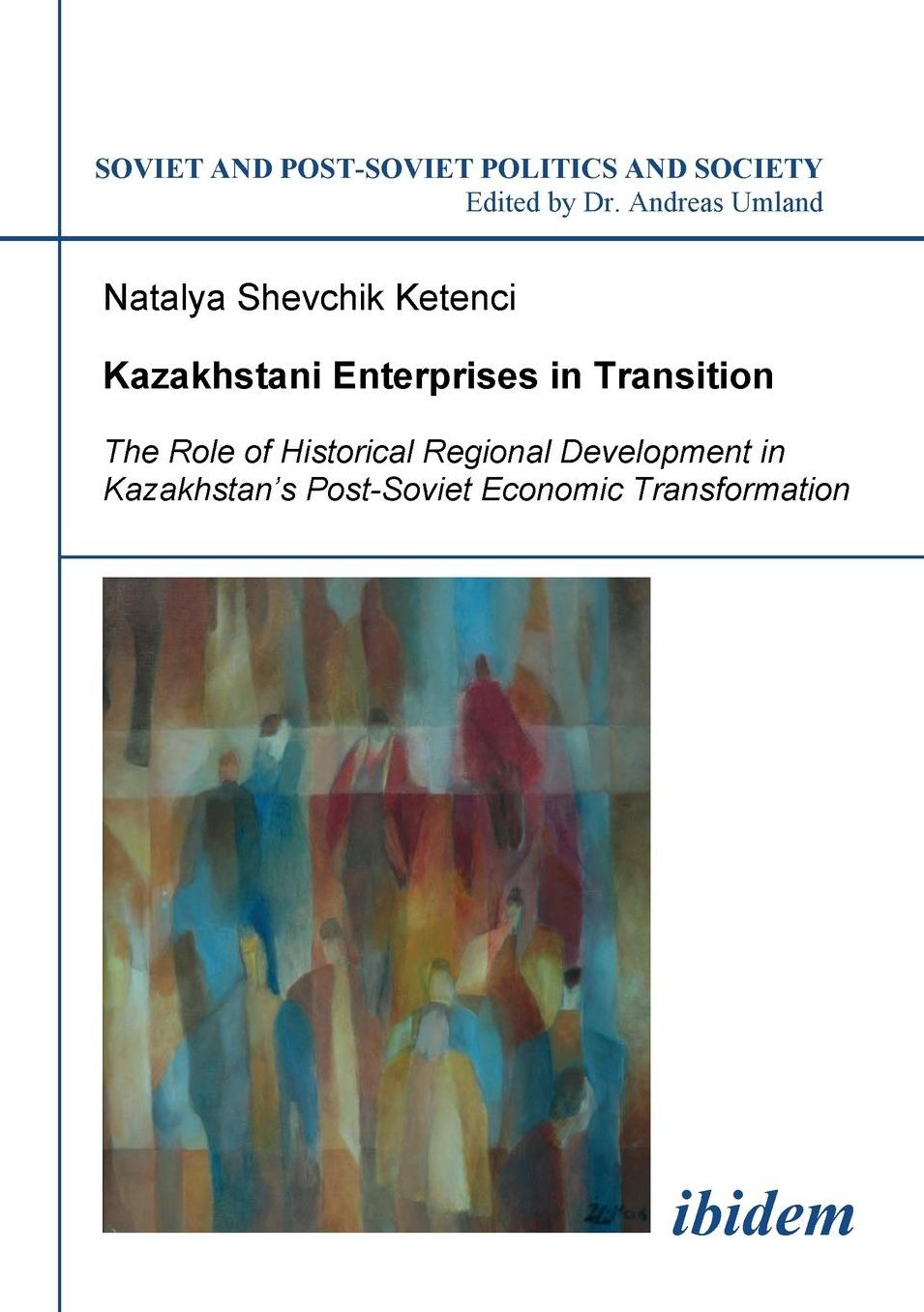 Kazakhstani Enterprises in Transition: The Role of Historical Regional Development in Kazakhstan's Post-Soviet Economic Transformation