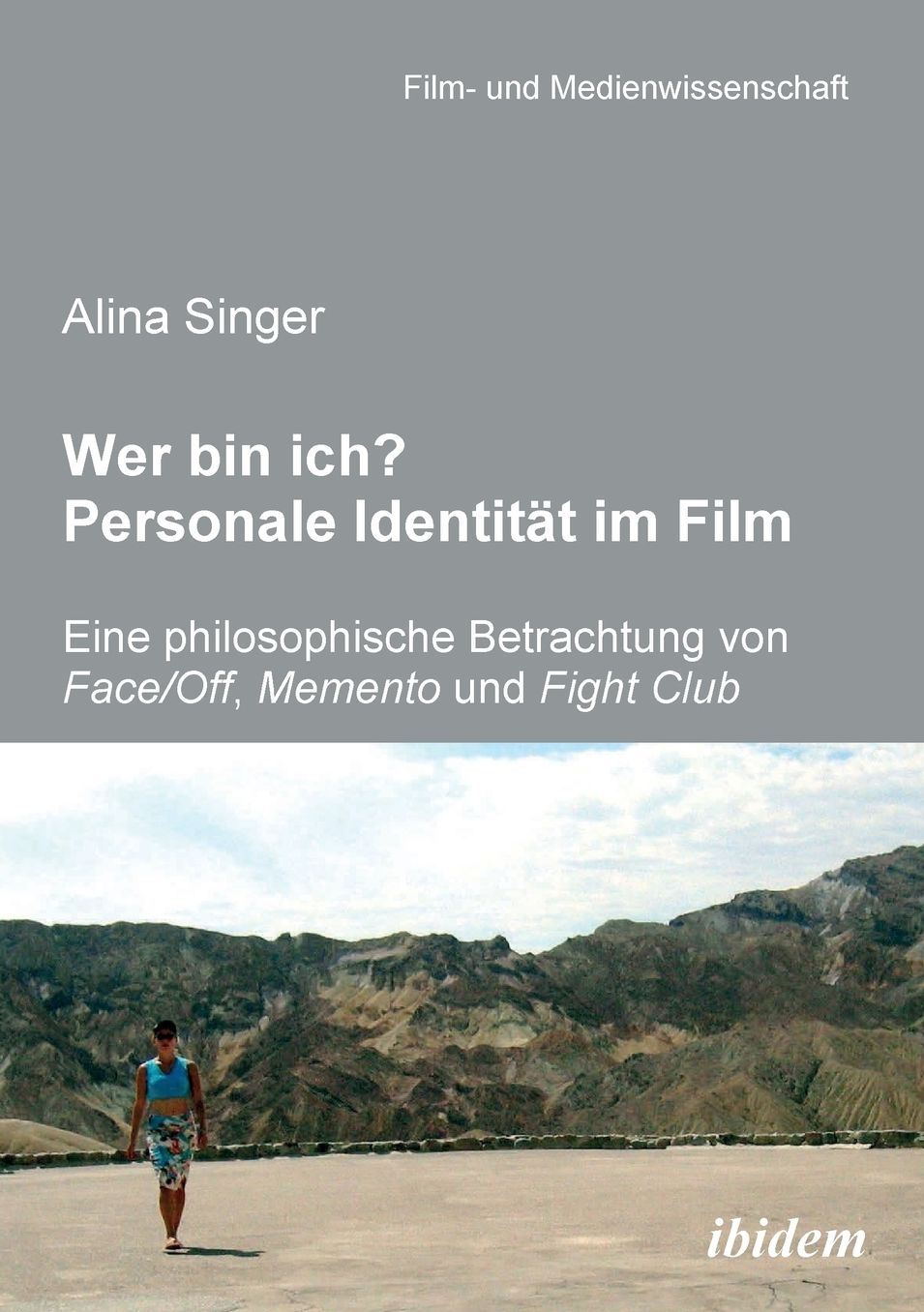 Wer Bin Ich? Personale Identität Im Film: Eine Philosophische Betrachtung Von Face /off, Memento und Fight Club