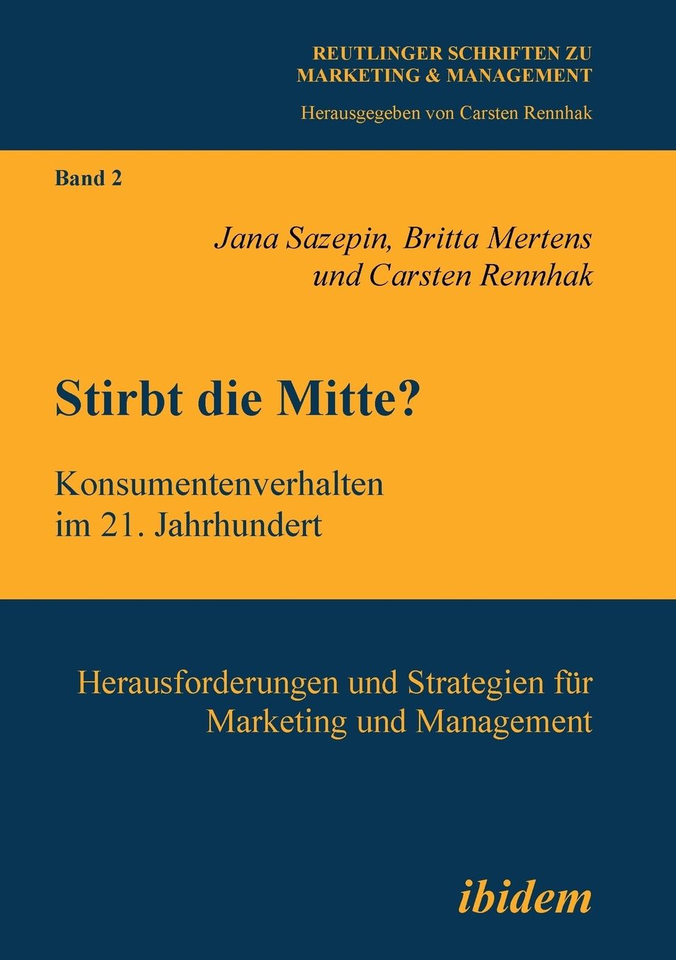 Stirbt Die Mitte? Konsumentenverhalten Im 21. Jahrhundert: Herausforderungen und Strategien Für Marketing und Management