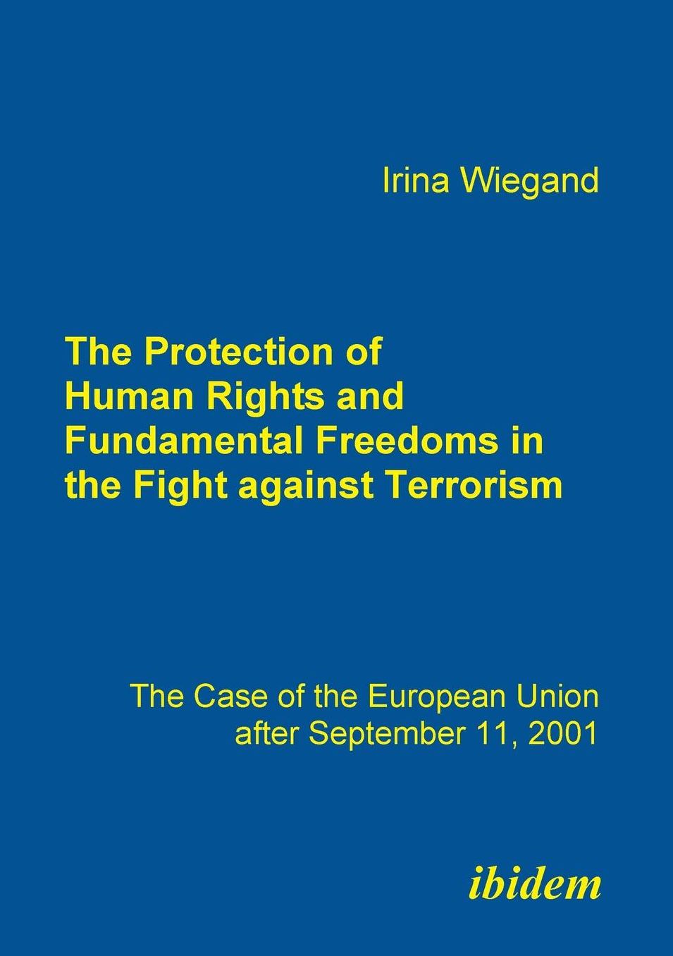 The Protection of Human Rights and Fundamental Freedoms in the Fight Against Terrorism: The Case of the European Union after September 11, 2001