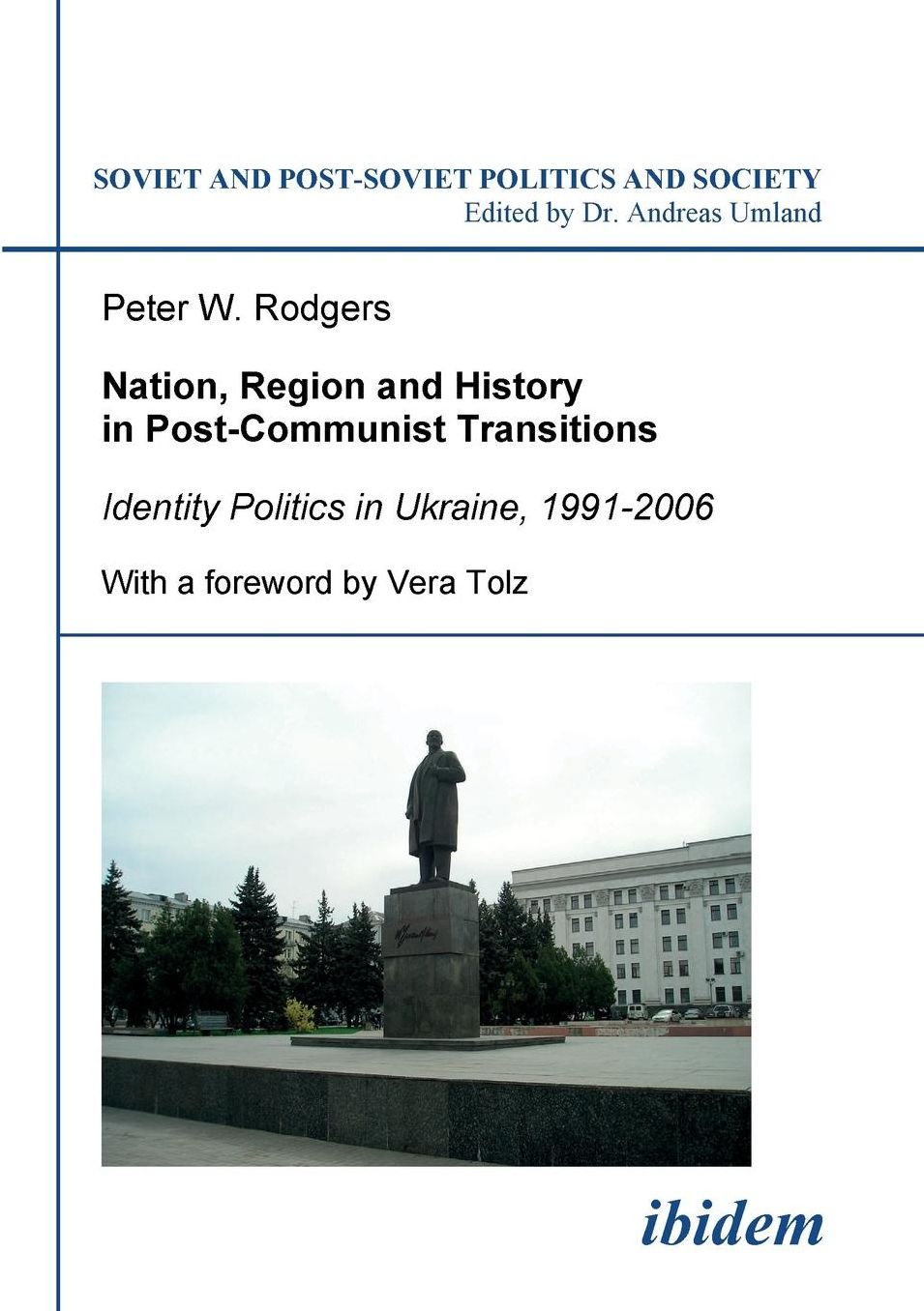 Nation, Region and History in Post-Communist Transitions: Identity Politics in Ukraine, 1991-2006