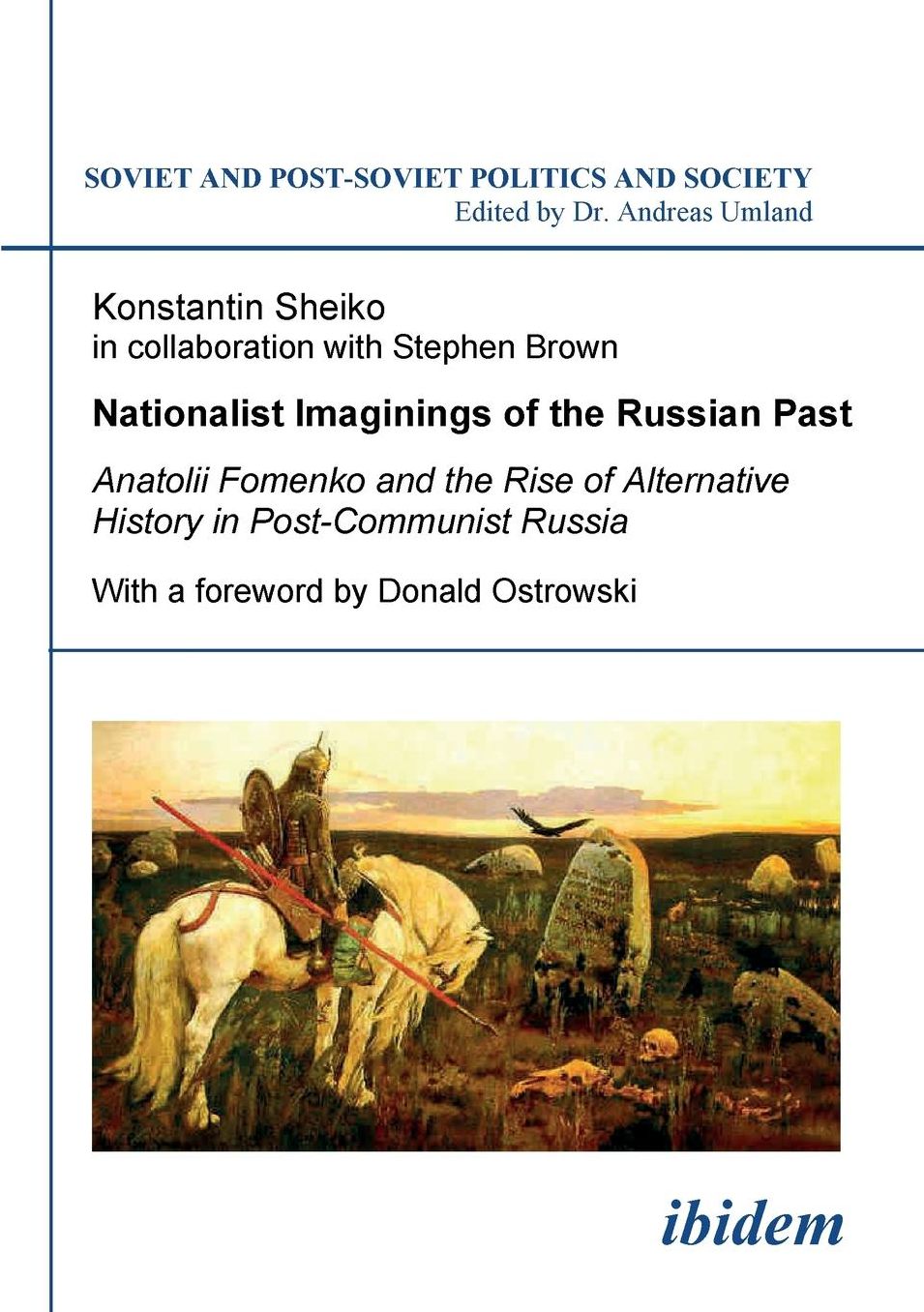 Nationalist Imaginings of the Russian Past: Anatolii Fomenko and the Rise of Alternative History in Post-Communist Russia. with a Foreword by Donald Ostrowski