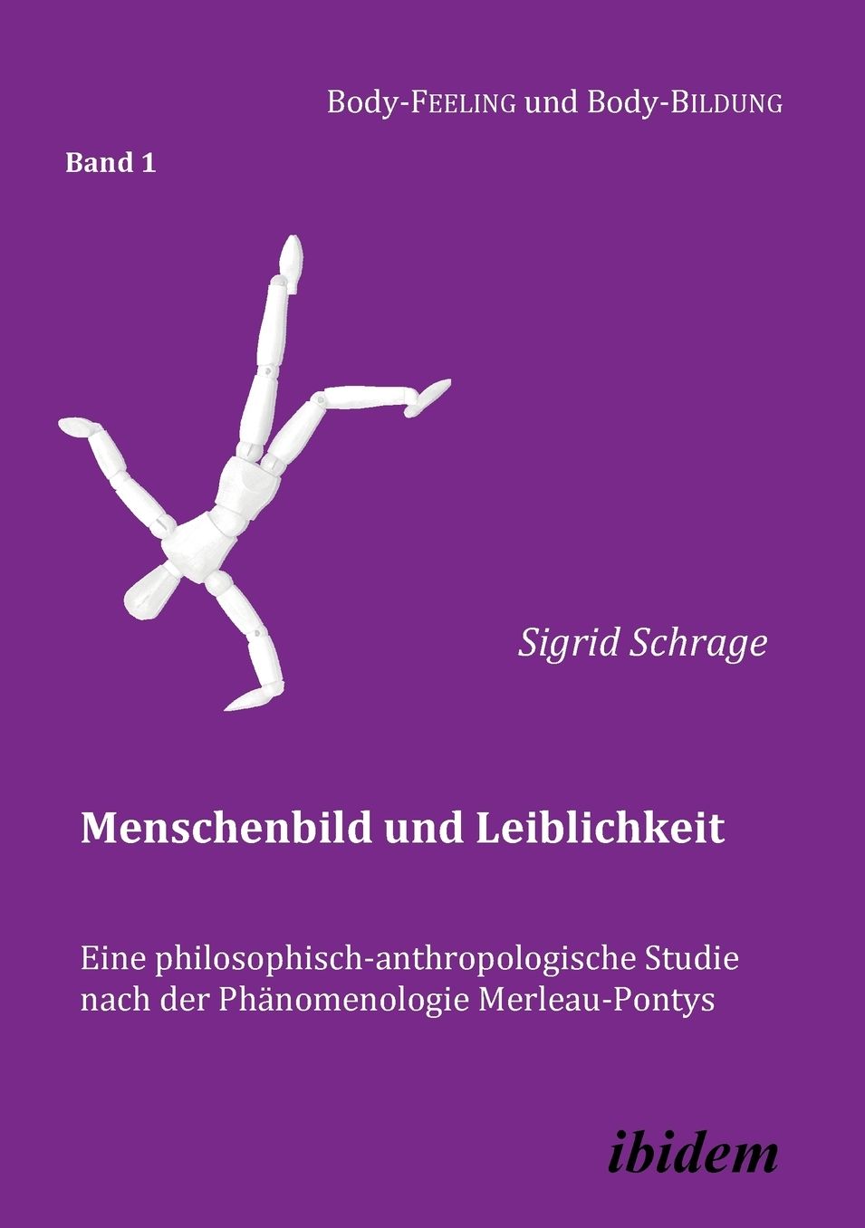 Menschenbild und Leiblichkeit. eine Philosophisch-Anthropologische Studie Nach der Phänomenologie Merleau-Pontys: Eine philosophischanthropologische Studie nach der Phänomenologie Merleau-Pontys