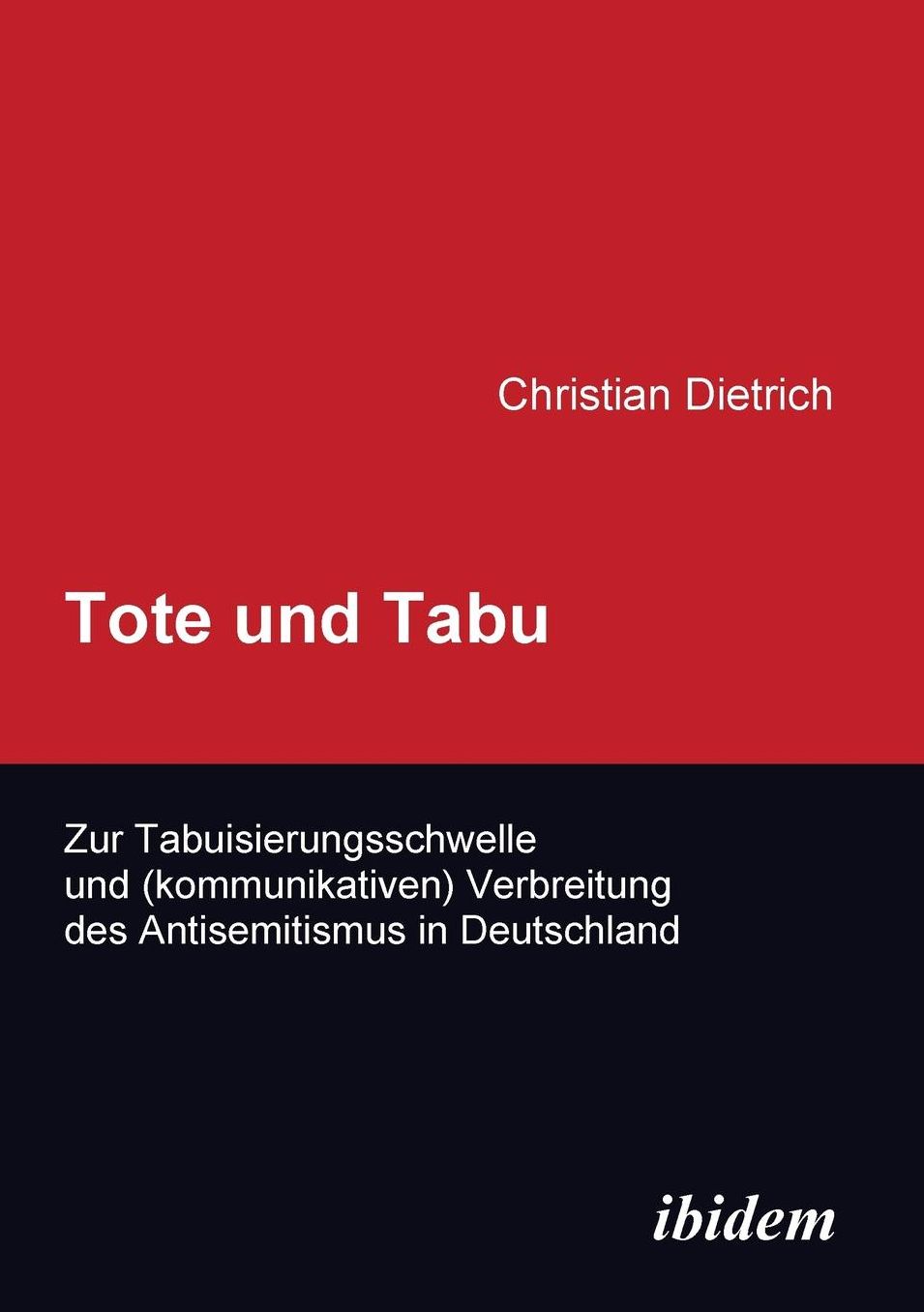 Tote und Tabu. Zur Tabuisierungsschwelle und (Kommunikativen) Verbreitung des Antisemitismus in Deutschland: Zur Tabuisierungsschwelle und (kommunikativen) Verbreitung des Antisemitismus in Deutschland