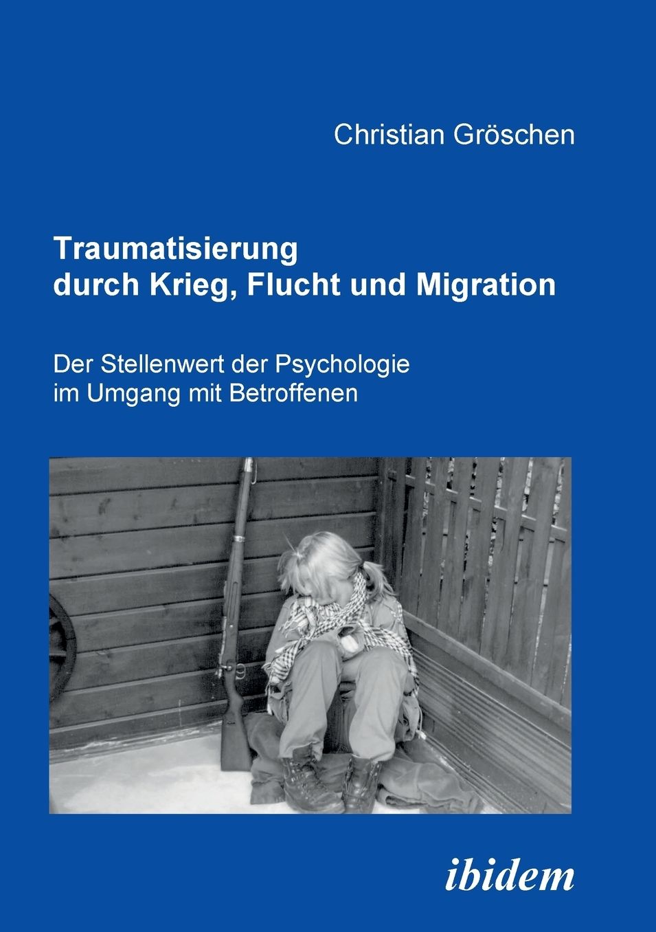 Traumatisierung Durch Krieg, Flucht und Migration: Der Stellenwert der Psychologie Im Umgang Mit Betroffenen