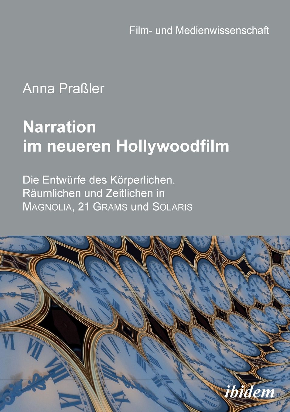 Narration Im Neueren Hollywoodfilm: Die Entwürfe des Körperlichen, Räumlichen und Zeitlichen in Magnolia, 21 Grams und Solaris