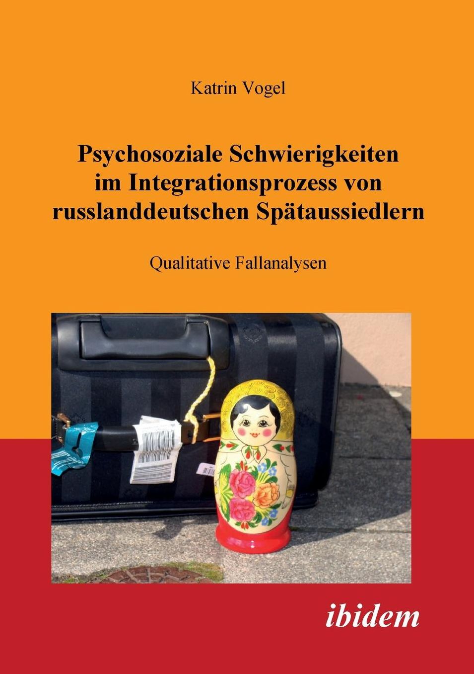 Psychosoziale Schwierigkeiten Im Integrationsprozess Von Russlanddeutschen Spätaussiedlern: Qualitative Fallanalysen