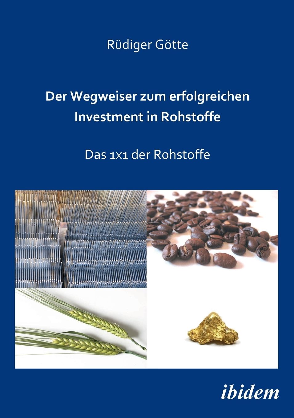 Der Wegweiser Zum Erfolgreichen Investment in Rohstoffe: Das 1X1 der Rohstoffe