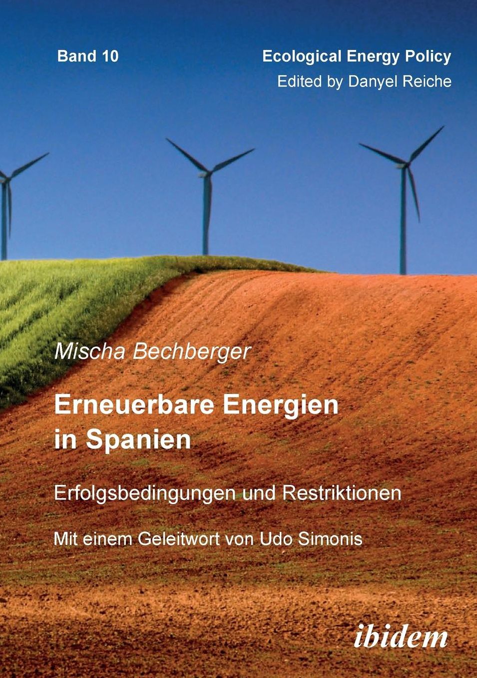 Erneuerbare Energien in Spanien: Erfolgsbedingungen und Restriktionen. Mit Einem Geleitwort Von Prof. Dr. Udo Simonis