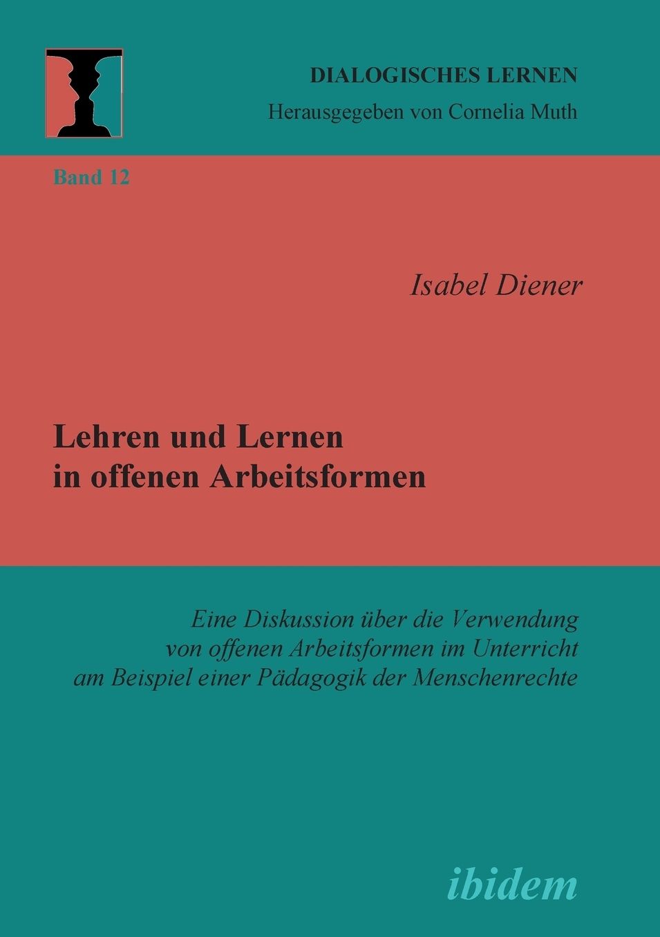 Lehren und Lernen in Offenen Arbeitsformen: Eine Diskussion über Die Verwendung Von Offenen Arbeitsformen Im Unterricht Am Beispiel Einer Pädagogik der Menschenrechte