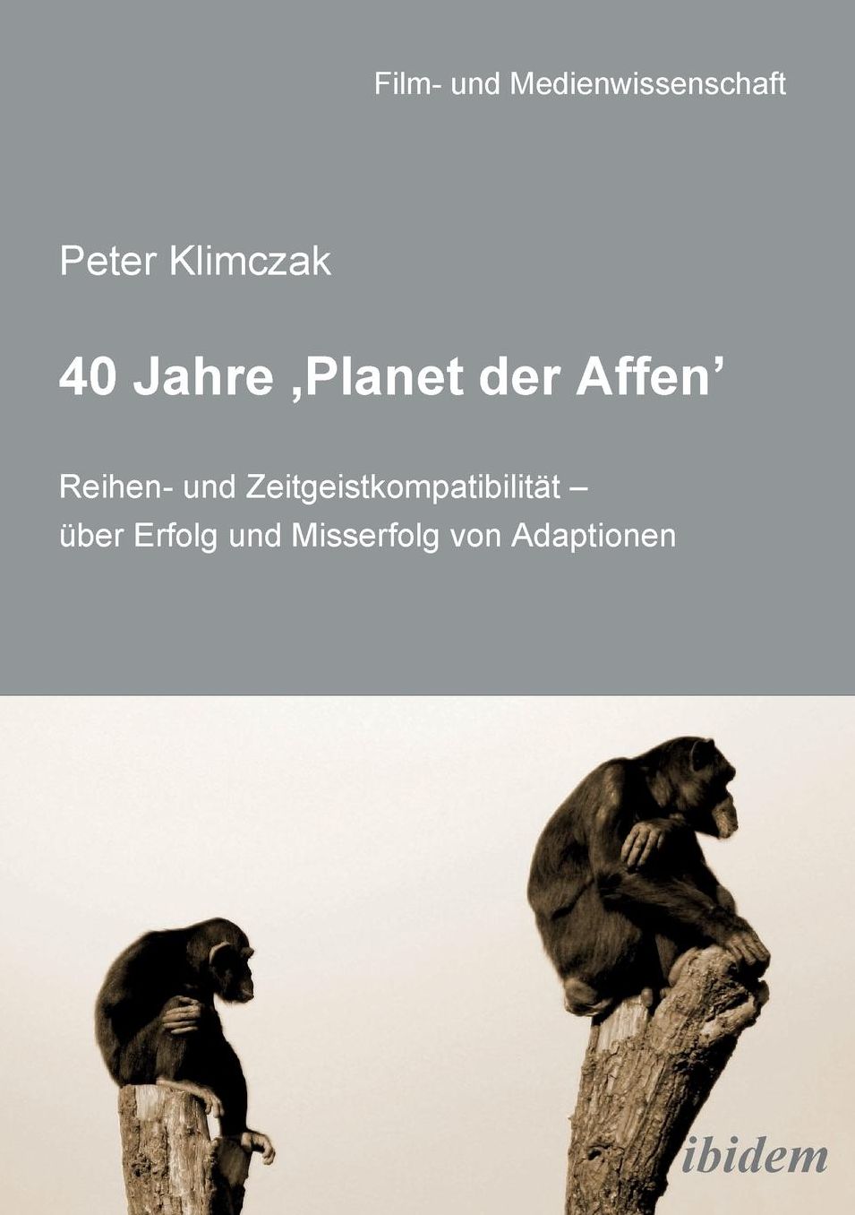 40 Jahre Planet der Affen': Reihen- und Zeitgeistkompatibilitauml;t - uuml;ber Erfolg und Misserfolg Von Adaptionen
